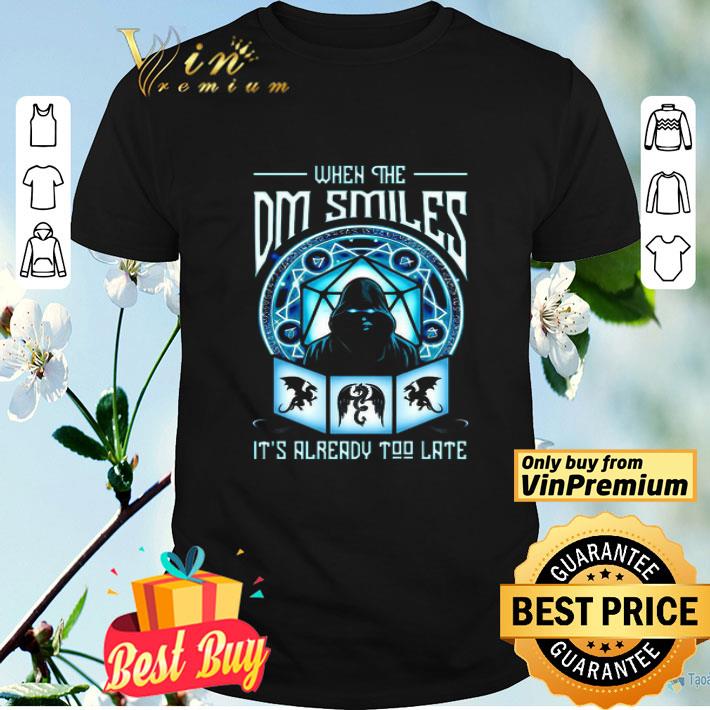 When The Dm Smiles It’s Already Too Late shirt