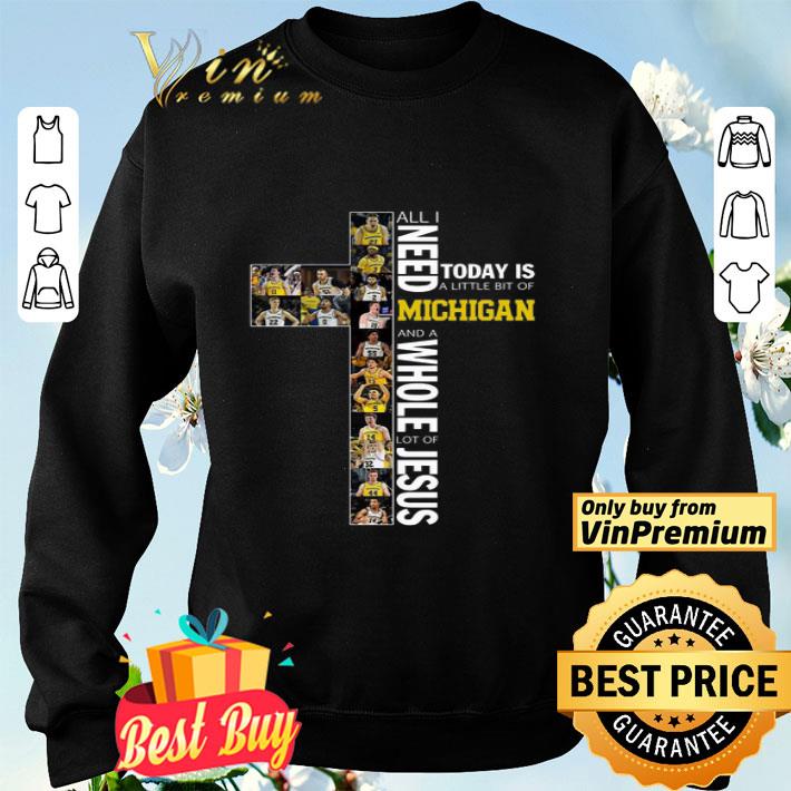 All I Need Today Is A Little Bit Of Michigan Wolverines And A Whole Lot Of Jesus shirt All I Need Today Is A Little Bit Of Michigan Wolverines And A Whole Lot Of Jesus shirt