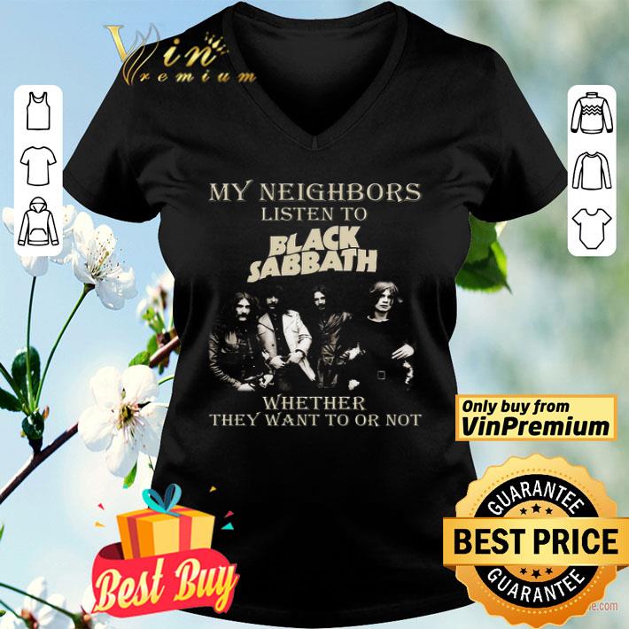 My Neighbors Listen To Black Sabbath Whether They Want To Or Not shirt
