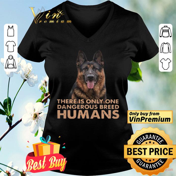German Shepherd There Is Only One Dangerous Breed Humans shirt