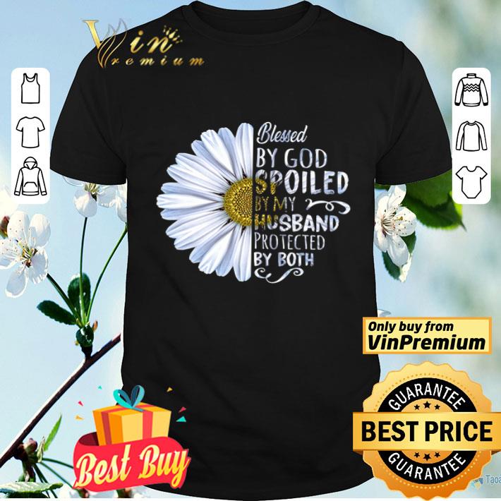Daisy Flower Blessed By God Spoiled By My Husband Protected By Both shirt