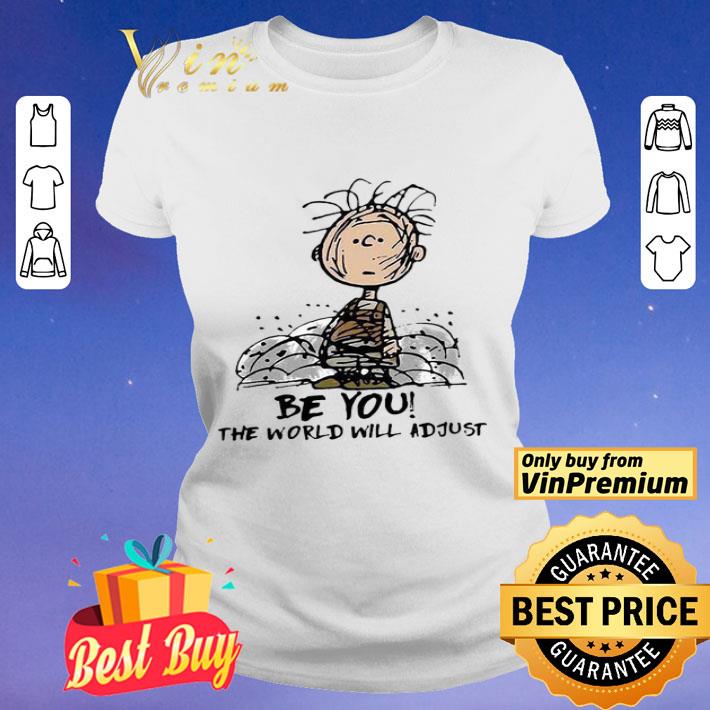 Charlie Brown Be You The World Will Adjust shirt