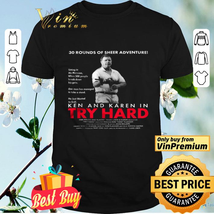 30 Rounds Of Sheer Adventure Ken And Karen In Try Hard shirt