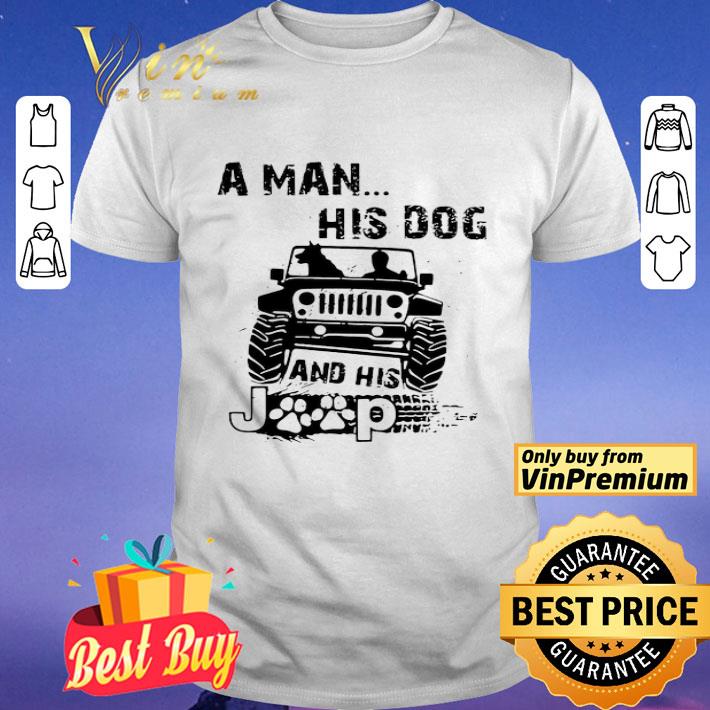 A Man His Dog And His Jeep shirt