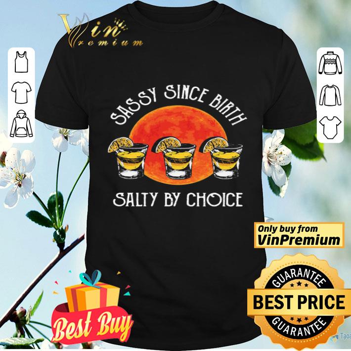 Sassy Since Birth Salty By Choice Wine shirt