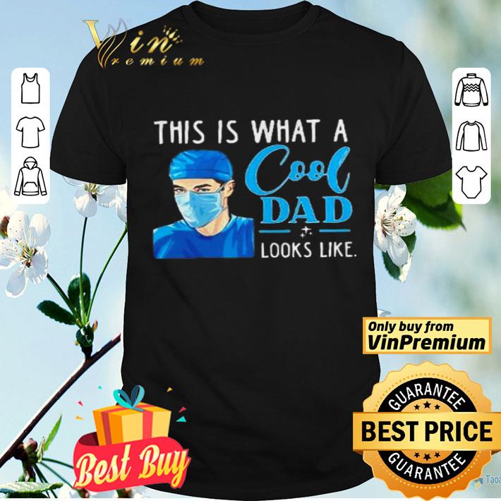 This is what a cool dad looks like nurse shirt