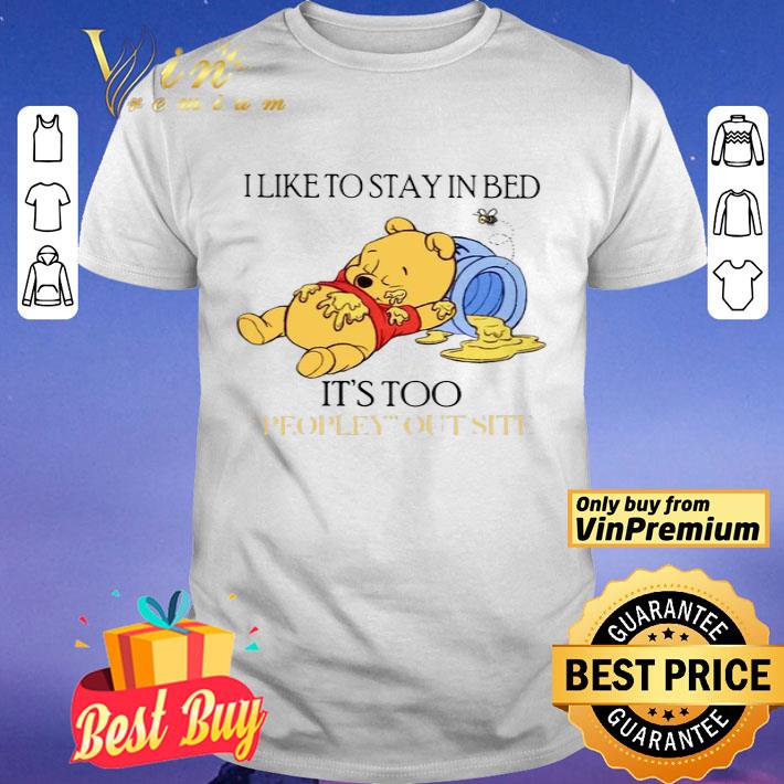Pooh I Like To Stay In Bed It’s Too Peopley Outside shirt