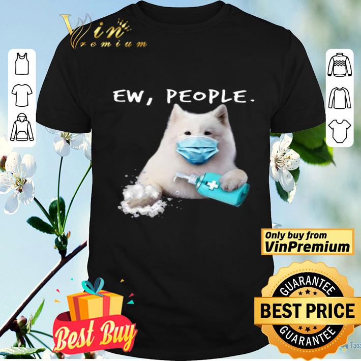 Samoyed Ew People shirt