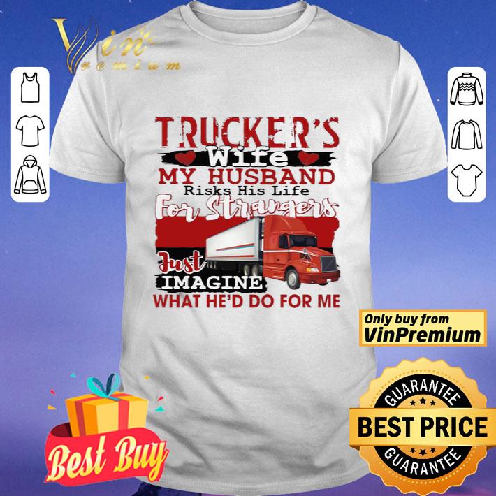 Truckers wife my husband for strangers just image shirt