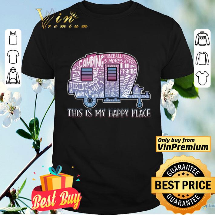 Outdoor Gift For Campers Camping My Happy Place shirt