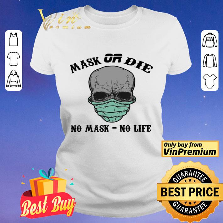 Mask Or Die No Mask No Life shirt