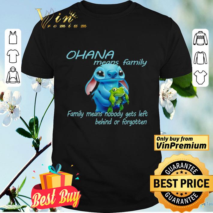 Stitch ohana means family family means nobody gets left behind or forgotten shirt