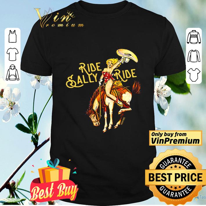 Riding horse Ride Sally Ride shirt