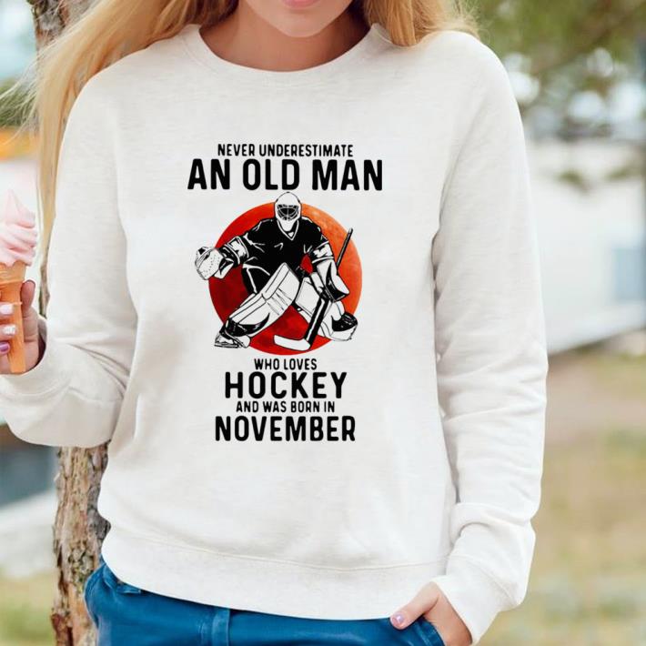 063dd7b2 original never underestimate an old man who loves hockey and was born in november sunset shirt 4 - Original Never Underestimate An Old Man Who Loves Hockey And Was Born In November Sunset shirt