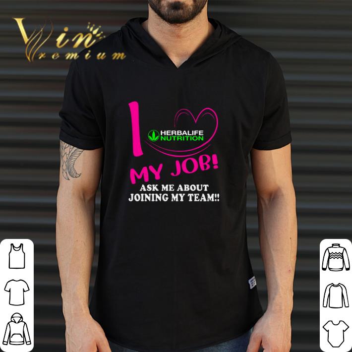 Funny I Heart Herbalife Nutrition My Job Ask Me About Joining My Team shirt
