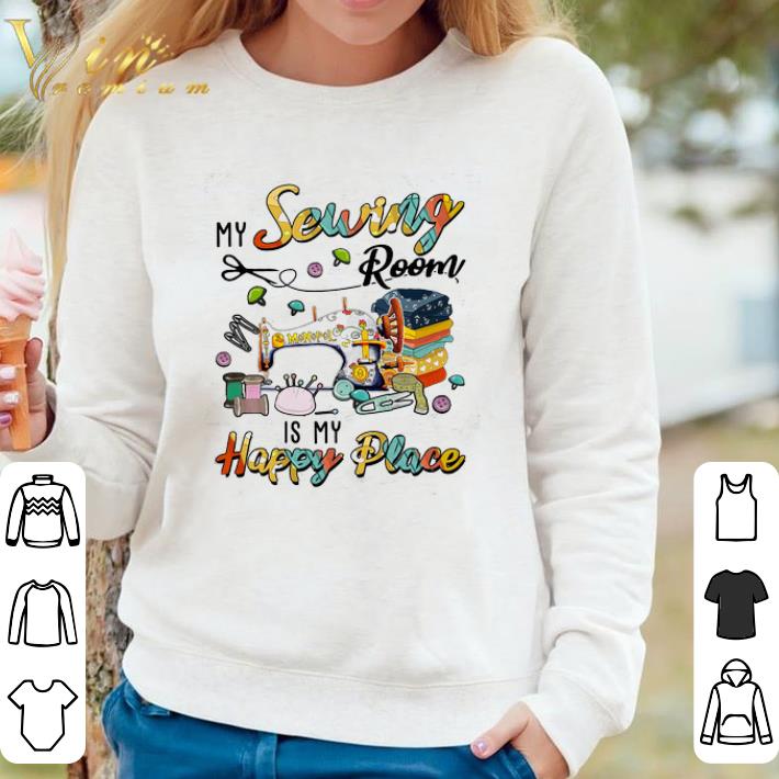 0861cd25 funny my sewing room is my happy place shirt 4 - Funny My Sewing Room Is My Happy Place shirt