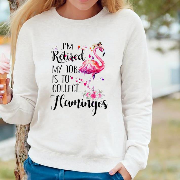 09c318c8 funny i m retired my job is to collect flamingos shirt 4 - Funny I'm Retired My Job Is To Collect Flamingos shirt