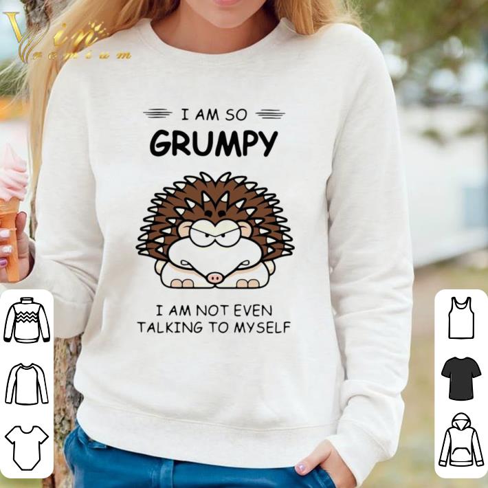0ddc9ace premium hedgehog i am so grumpy i am not even talking to myself shirt 4 - Premium Hedgehog I Am So Grumpy I Am Not Even Talking To Myself shirt
