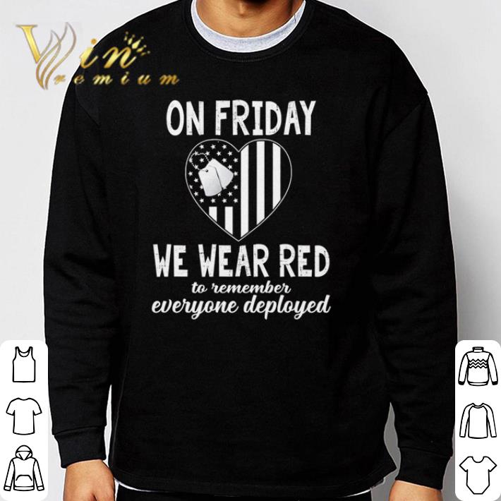 Nice On friday we wear red to remember everyone deployed heart flag American shirt 10c5373a nice on friday we wear red to remember everyone deployed heart flag american shirt 4 - Nice On friday we wear red to remember everyone deployed heart flag American shirt