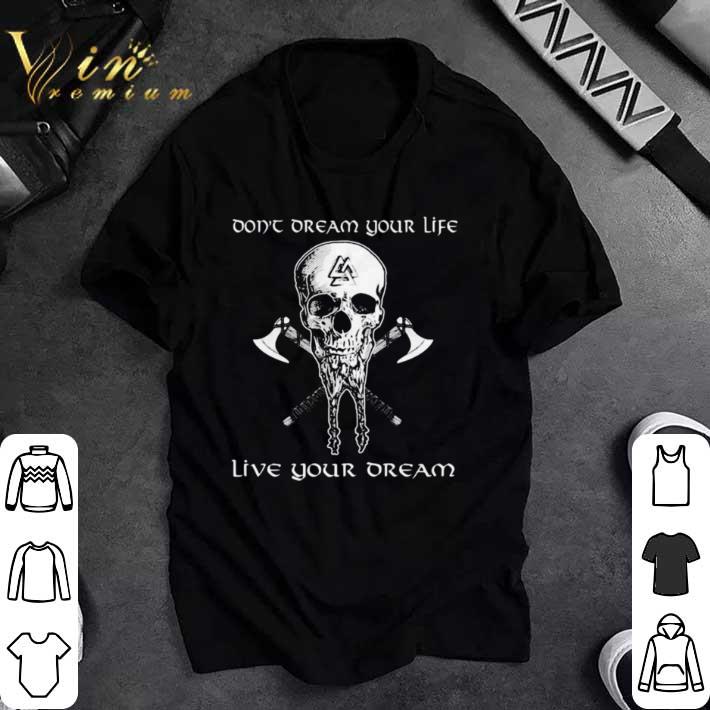 Nice Skull vikings don’t dream your life live your dream shirt