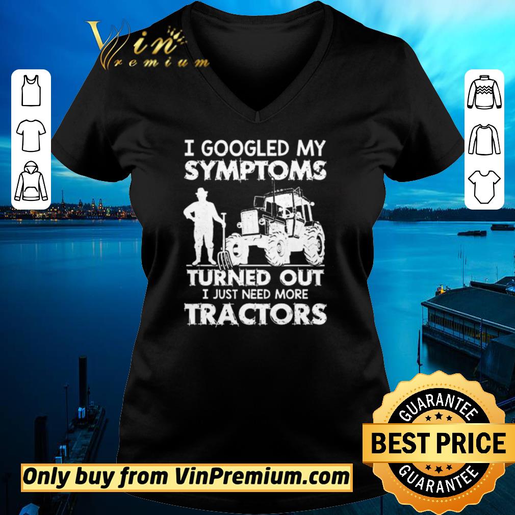 Awesome I googled my symptoms turned out I just need more Tractors shirt