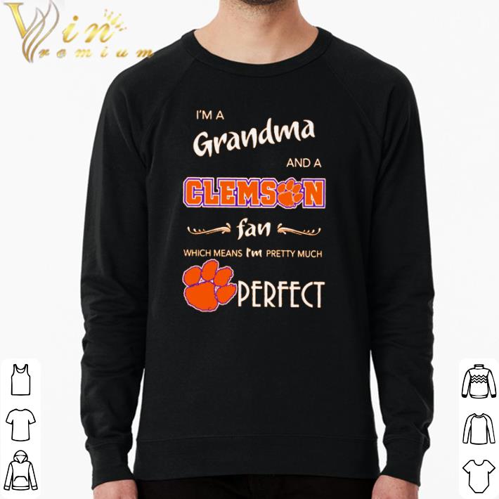 1809553c original i m a grandma and a clemson fan which means i m pretty much perfect shirt 4 - Original I’m a grandma and a Clemson fan which means i’m pretty much perfect shirt