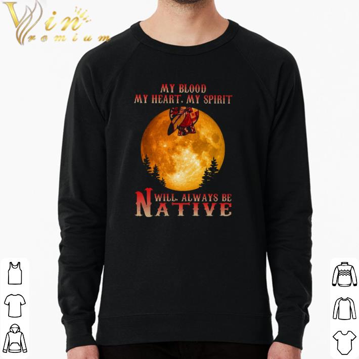 Hot My Blood My Heart My Spirit Will Always Be Native shirt 19cecba6 hot my blood my heart my spirit will always be native shirt 4 - Hot My Blood My Heart My Spirit Will Always Be Native shirt