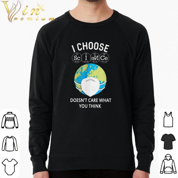 Original I Choose Science Earth Face Mask Doesn't Care What You Think shirt 1ab5874a original i choose science earth face mask doesn t care what you think shirt 4 - Original I Choose Science Earth Face Mask Doesn't Care What You Think shirt