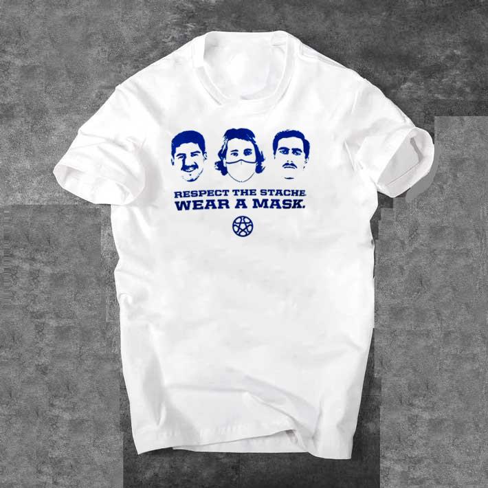 Awesome Respect the stache wear a mask shirt
