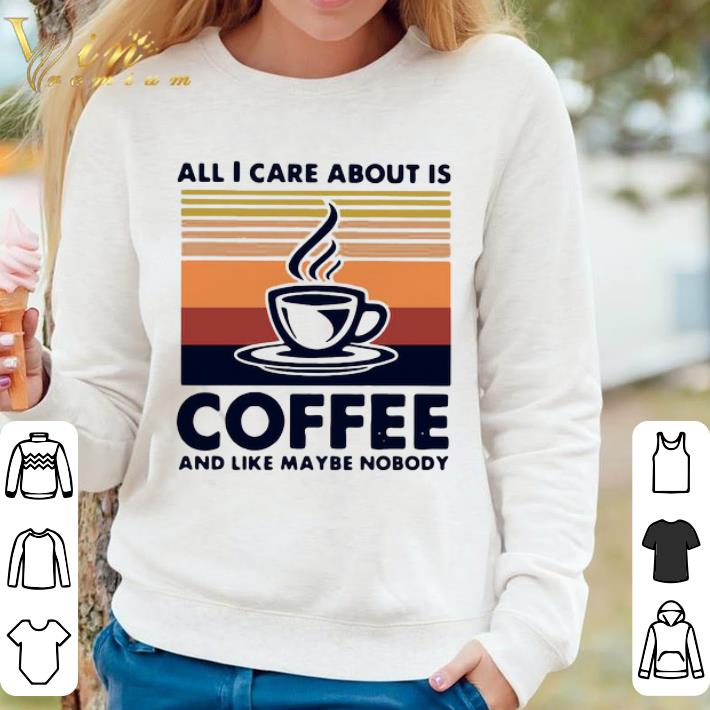 Awesome All I Care About Is Coffee And Like Maybe Nobody Vintage Retro shirt 221789de awesome all i care about is coffee and like maybe nobody vintage retro shirt 4 - Awesome All I Care About Is Coffee And Like Maybe Nobody Vintage Retro shirt