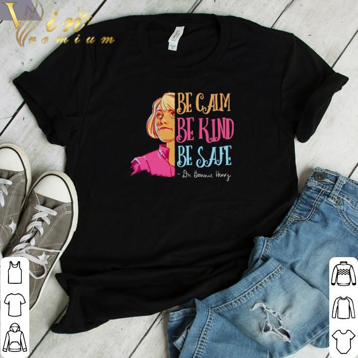 Hot Dr Bonnie Henry Be Calm Be Kind Be Safe shirt