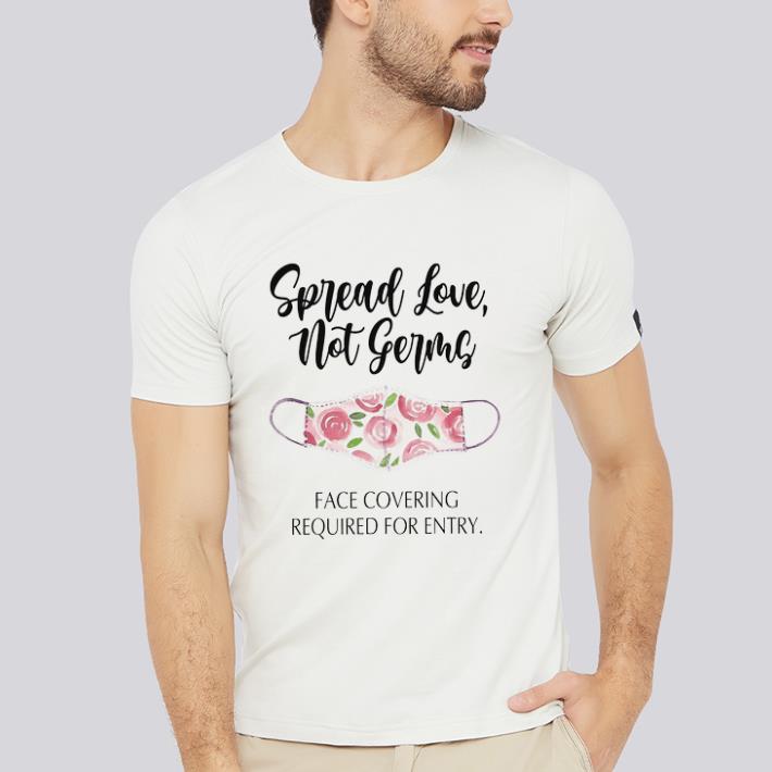 Funny Face Mask Spread Love Not Germs Face Covering Required For Entry shirt