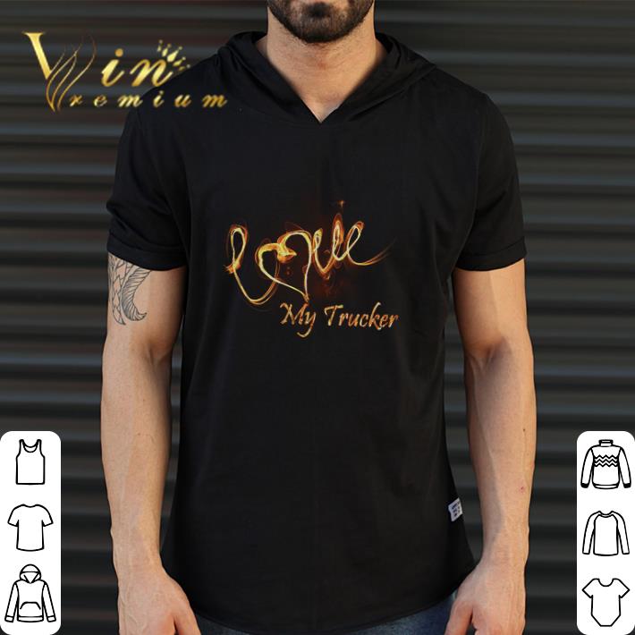 Funny Love My Trucker shirt
