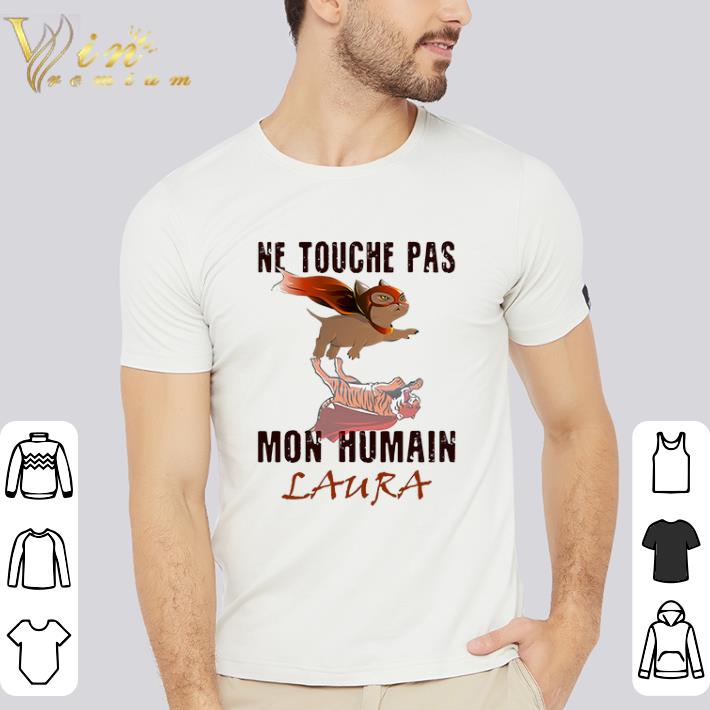 Hot Ne Touche Pas Mon Human Laura shirt