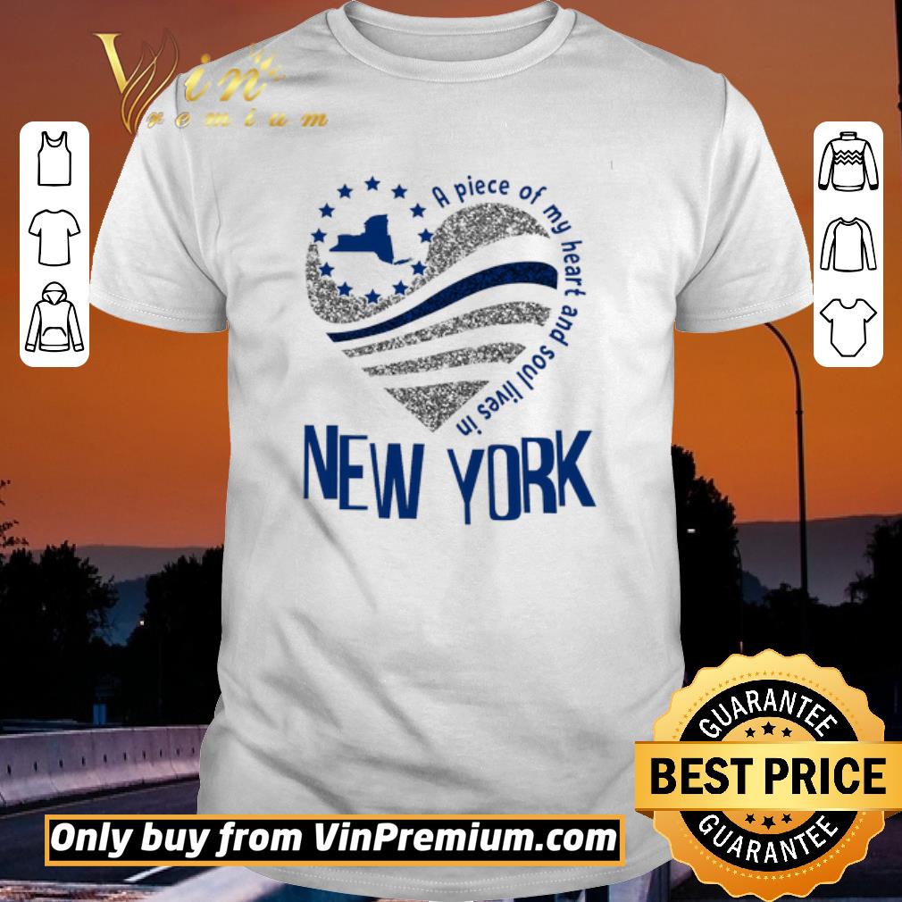 Awesome A Piece Of My Heart And Soul Lives In New York shirt