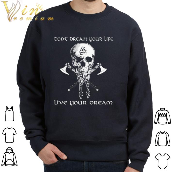 471e86b8 nice skull vikings don t dream your life live your dream shirt 4 - Nice Skull vikings don’t dream your life live your dream shirt