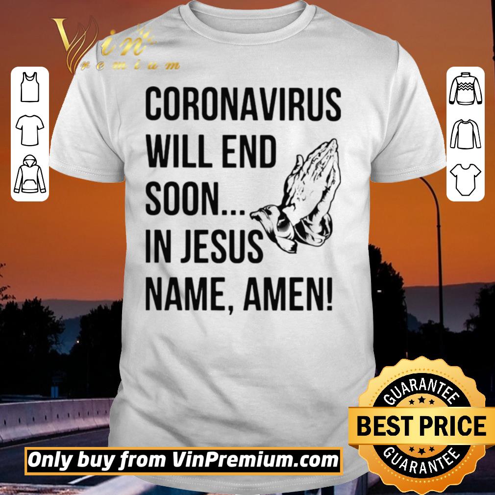 Official Coronavirus will end soon in Jesus name Amen shirt