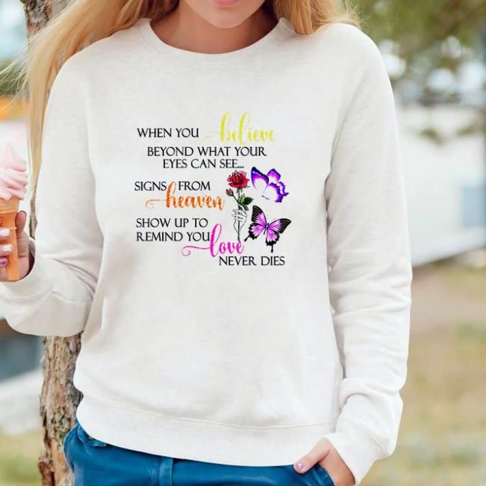 4adfd0f0 original when you believe beyond what your eyes can see signs from heaven show up to remind shirt 4 - Original When you believe beyond what your eyes can see signs from heaven show up to remind shirt