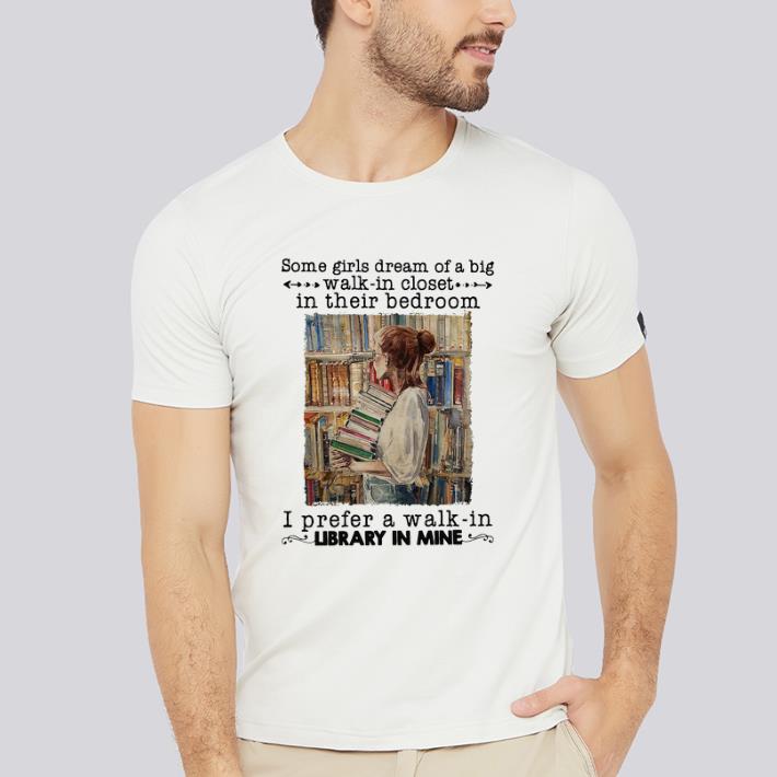 Funny Some Girls Dream Of A Big Walk In Closet In Their Bedroom I Prefer A Walk In shirt