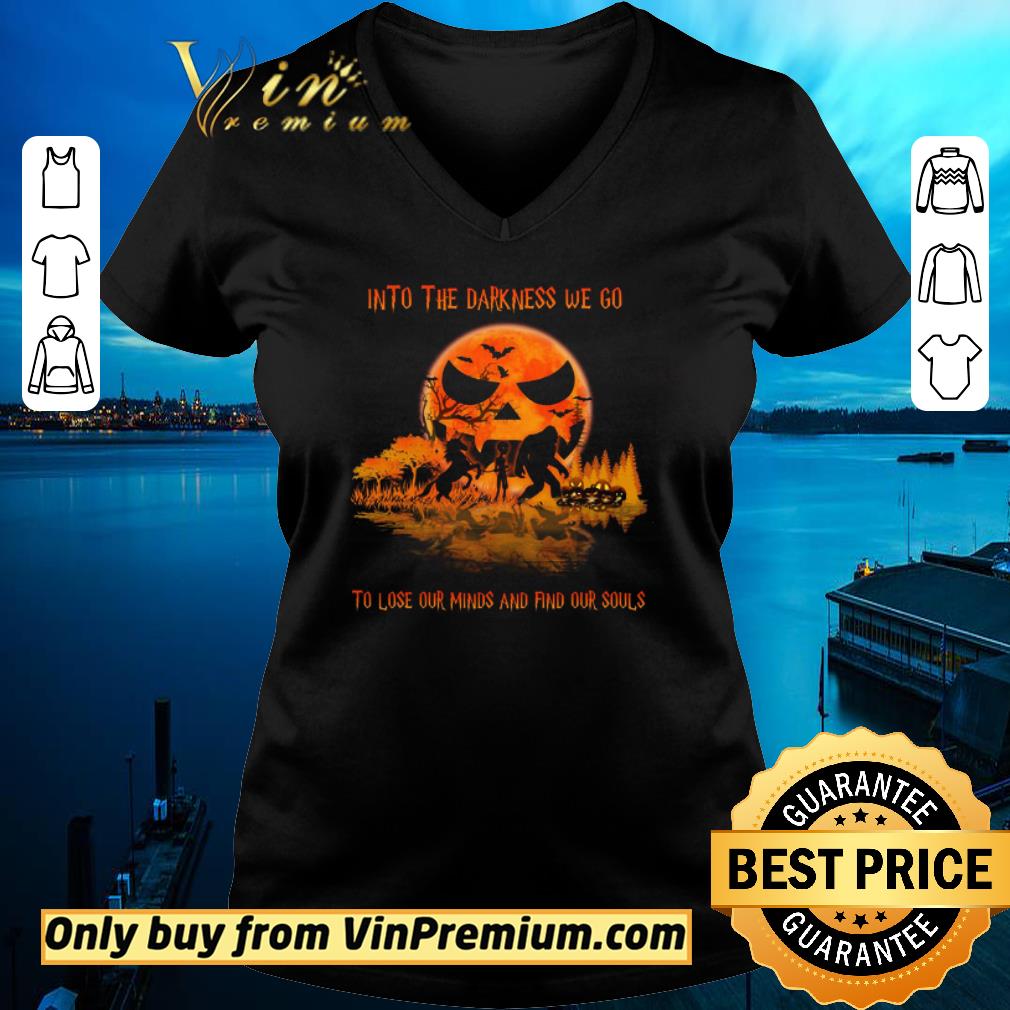 Funny Bigfoot Alien Unicorn Into The Darkness We Go To Lose Our Minds And Find Our Souls shirt