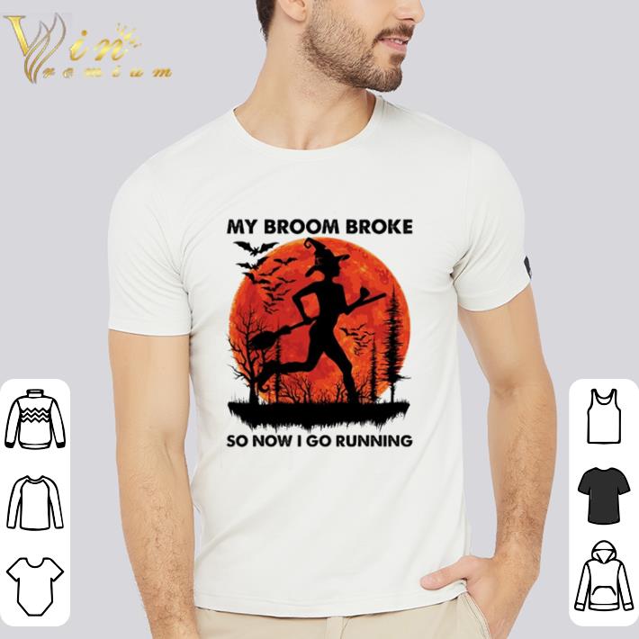 Funny Halloween Witch my broom broke so now I go running shirt