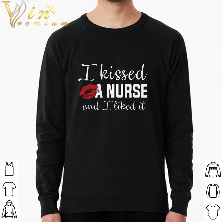 5445cfd1 pretty i kissed a nurse and i liked it shirt 4 - Pretty I Kissed A Nurse And I Liked It shirt
