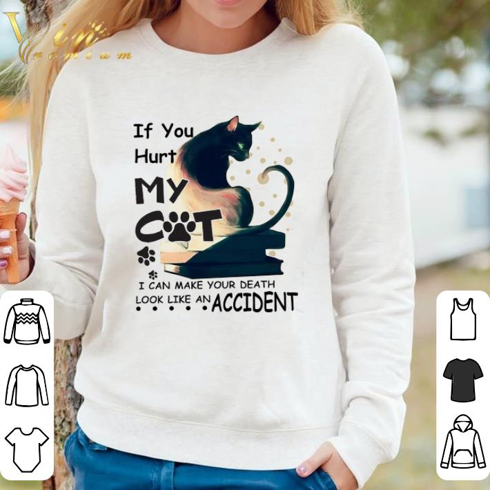 54cee710 top if you hurt my cat i can make your death look like an accident shirt 4 - Top If You Hurt My Cat I Can Make Your Death Look Like An Accident shirt