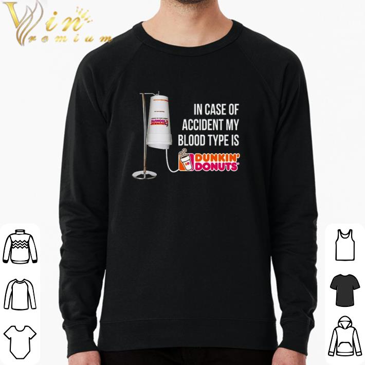 Pretty In case of accident my blood type is Dunkin’ Donuts shirt 5dd34bed pretty in case of accident my blood type is dunkin donuts shirt 4 - Pretty In case of accident my blood type is Dunkin’ Donuts shirt