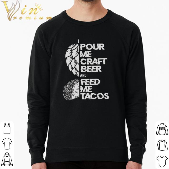 62b831ac hot pour me craft beer and feed me tacos shirt 4 - Hot Pour Me Craft Beer And Feed Me Tacos shirt