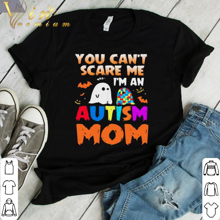 Awesome You Cant Scare Me Im An Autism Mom Ghost Halloween shirt