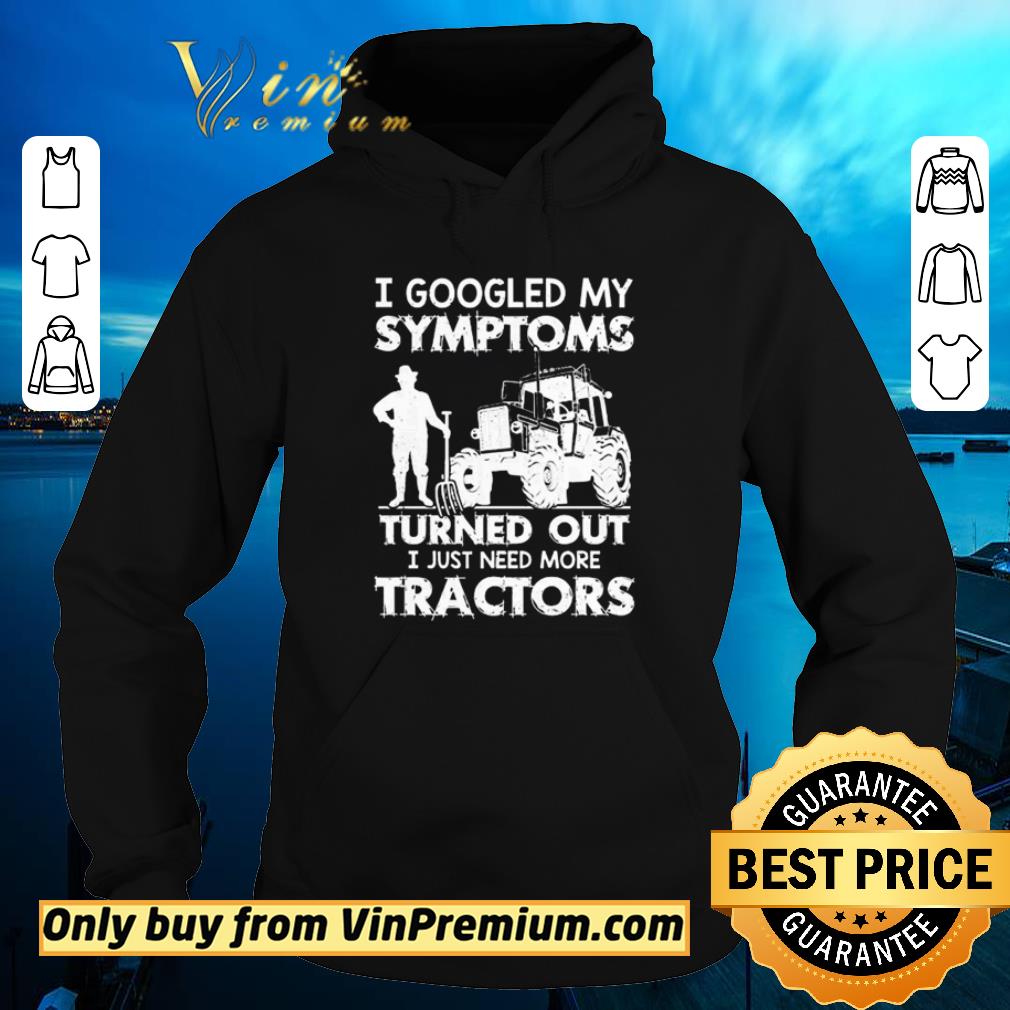 68f2e04c awesome i googled my symptoms turned out i just need more tractors shirt 4 - Awesome I googled my symptoms turned out I just need more Tractors shirt