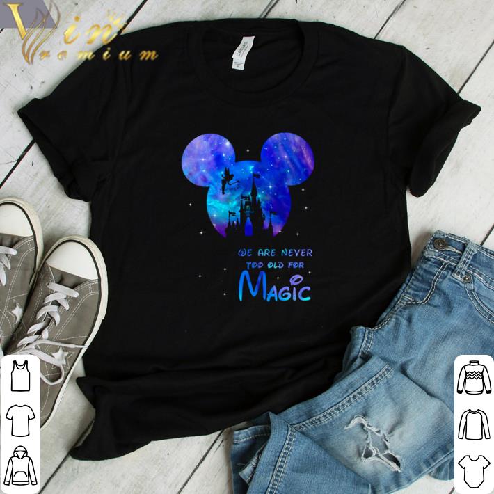 Awesome Mickey we are never too old for magic shirt