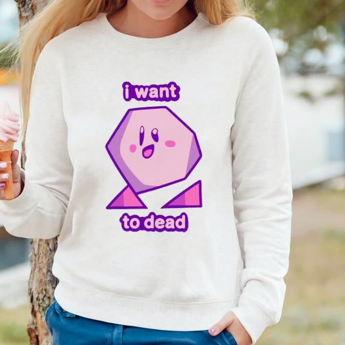 Nice I Want To Dead shirt 6a82db5d nice i want to dead shirt 4 - Nice I Want To Dead shirt