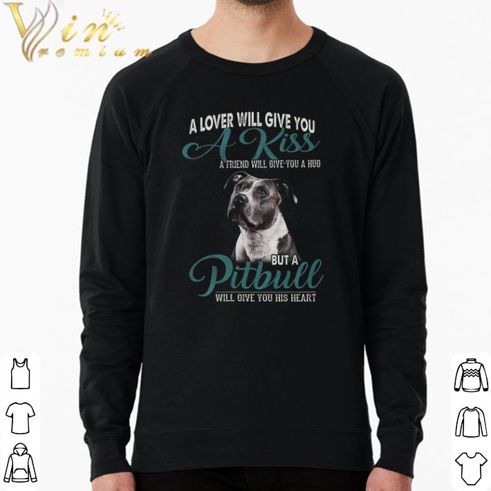 6fd2311a top a lover will give you a kiss a friend will give you a hug but a pitbull shirt 4 - Top A Lover Will Give You A Kiss A Friend Will Give You A Hug But A Pitbull shirt